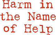 Harm in the Name of Help